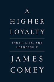 Speaking Truth To Power – “A Higher Loyalty” by James Comey